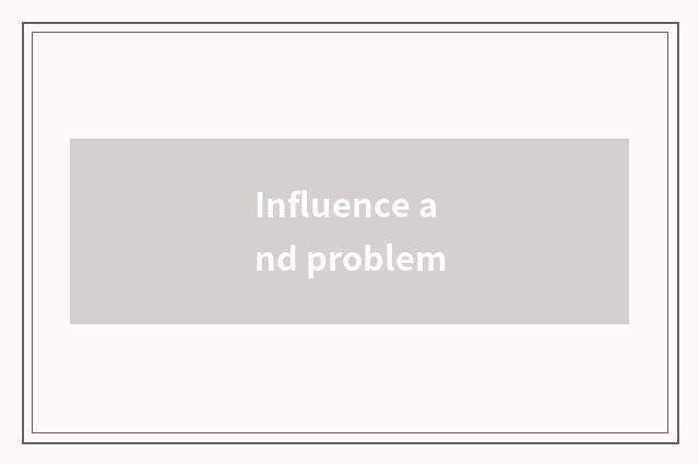 Influence and problem