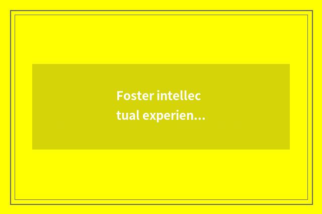 Foster intellectual experience of the child