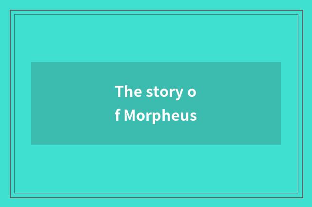 The story of Morpheus