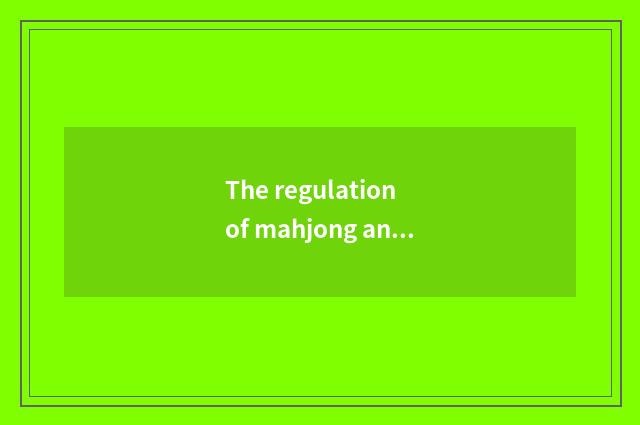 The regulation of mahjong and play a way