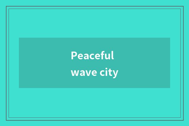 Peaceful wave city