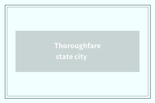 Thoroughfare state city