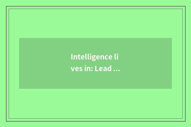 Intelligence lives in: Lead future the new trend of the life