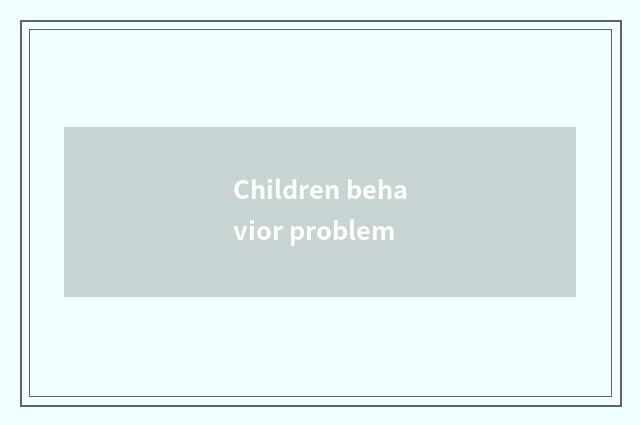 Children behavior problem