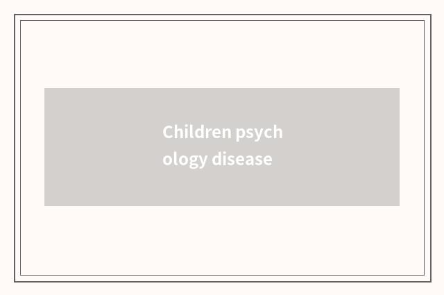 Children psychology disease