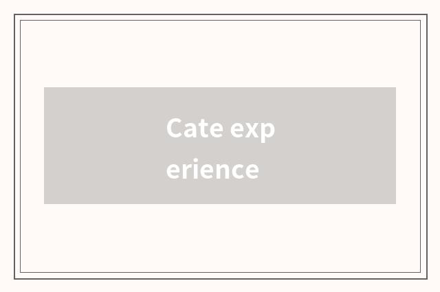 Cate experience