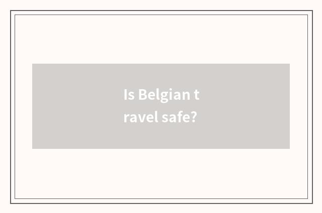 Is Belgian travel safe?
