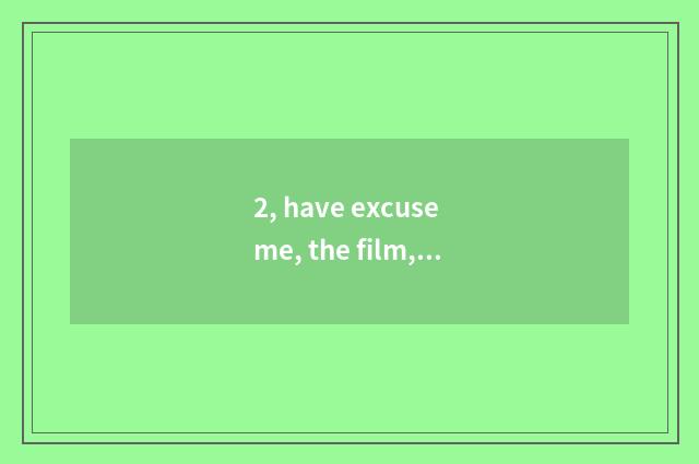 2, have excuse me, the film, cate falls from the day / feed lousy season Jing, d