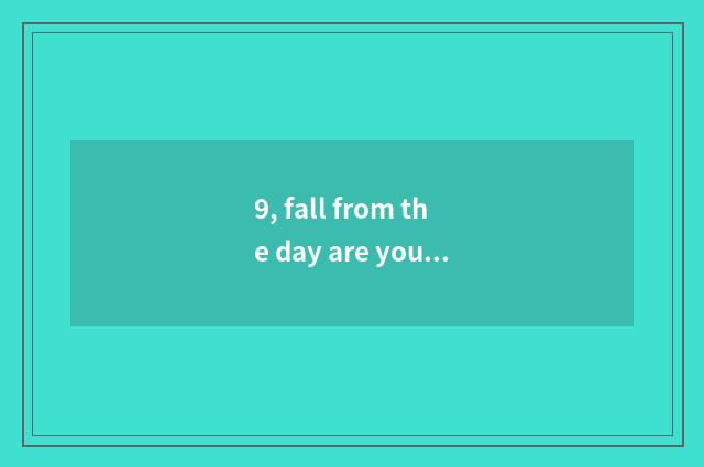 9, fall from the day are you sung formerly?