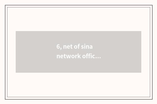 6, net of sina network official?