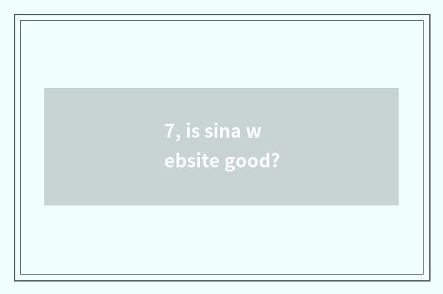 7, is sina website good?