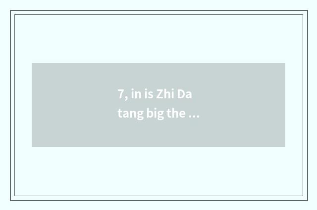 7, in is Zhi Datang big the Tang Dynasty telegraphic?