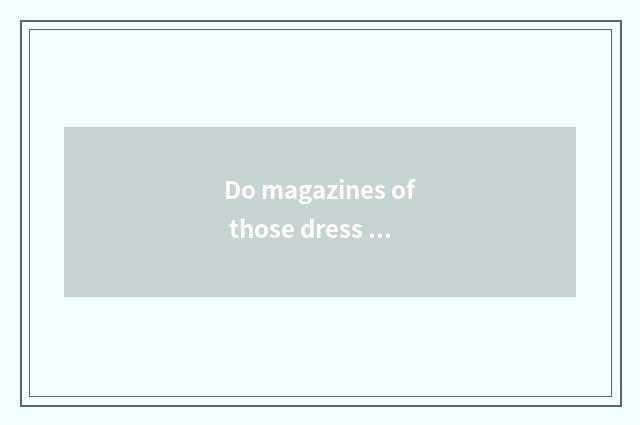 Do magazines of those dress collocation fashion suit female undergraduate?