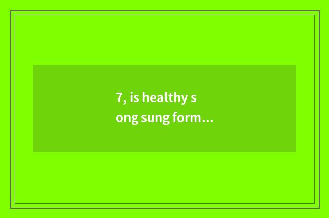 7, is healthy song sung formerly?