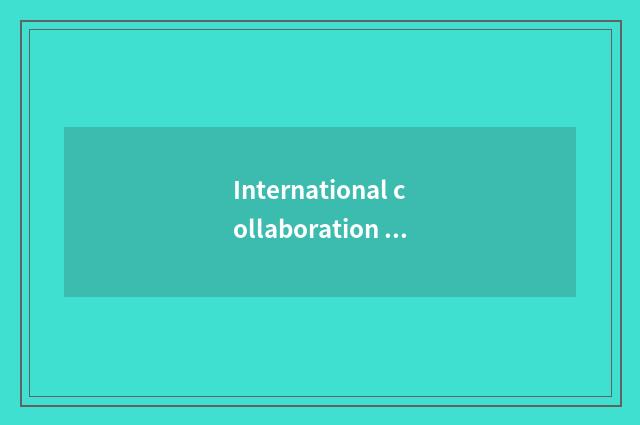 International collaboration of the institute communicates