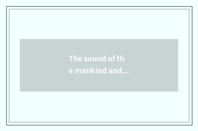 The sound of the mankind and nature
