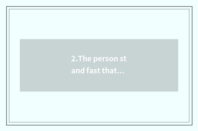 2.The person stand fast that the character studies