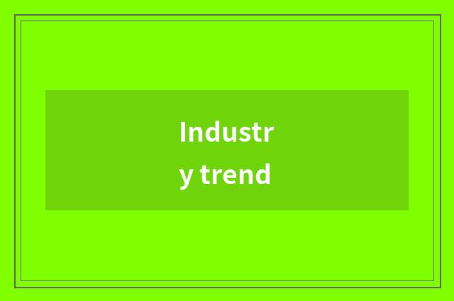 Industry trend