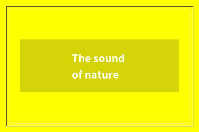 The sound of nature