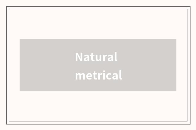 Natural metrical