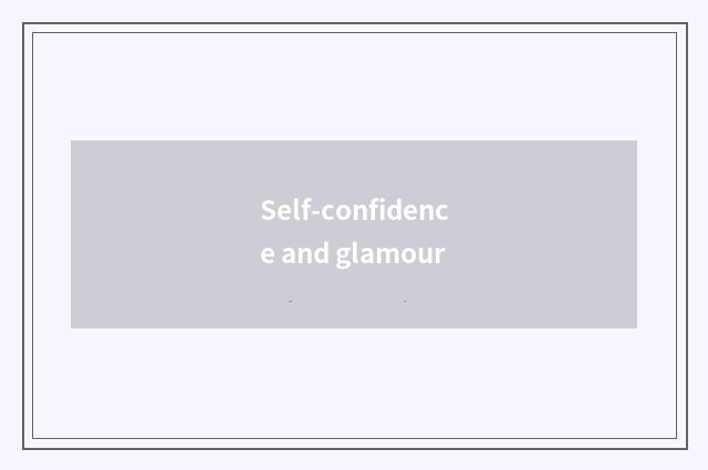 Self-confidence and glamour