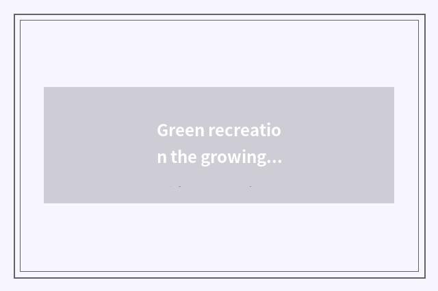 Green recreation the growing course of first