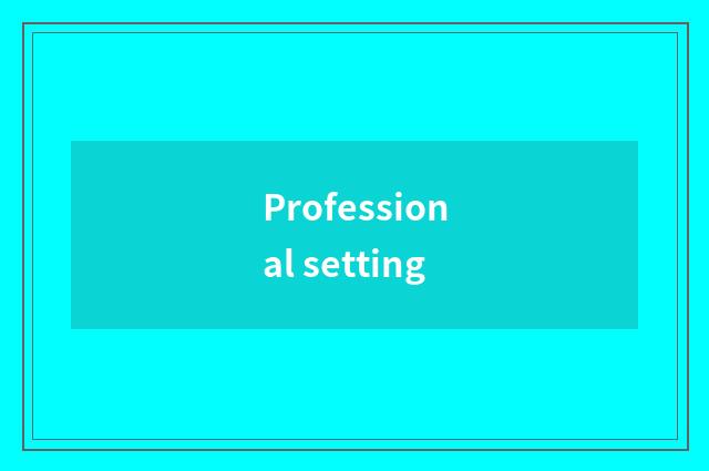 Professional setting