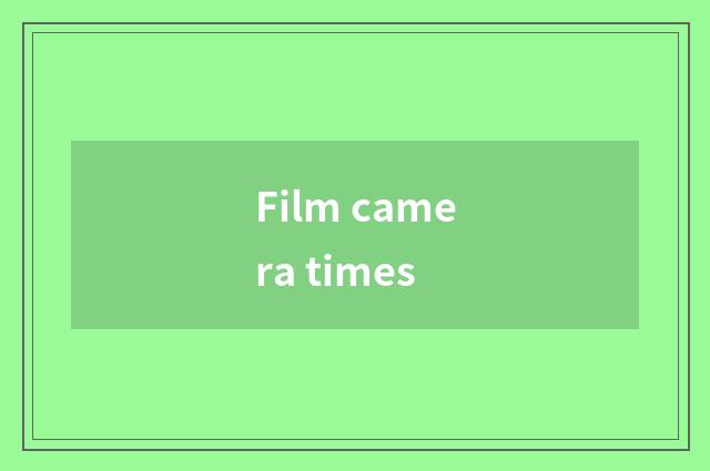Film camera times