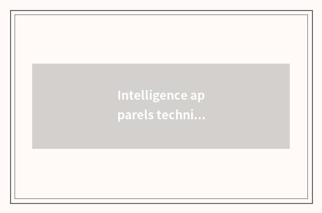 Intelligence apparels technical application