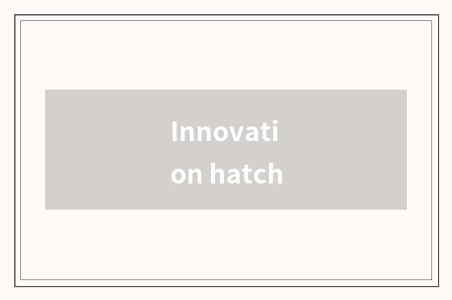 Innovation hatch
