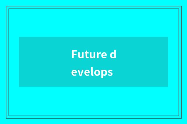 Future develops