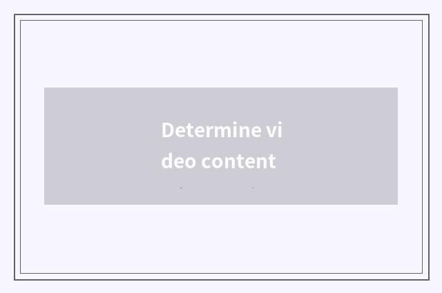 Determine video content