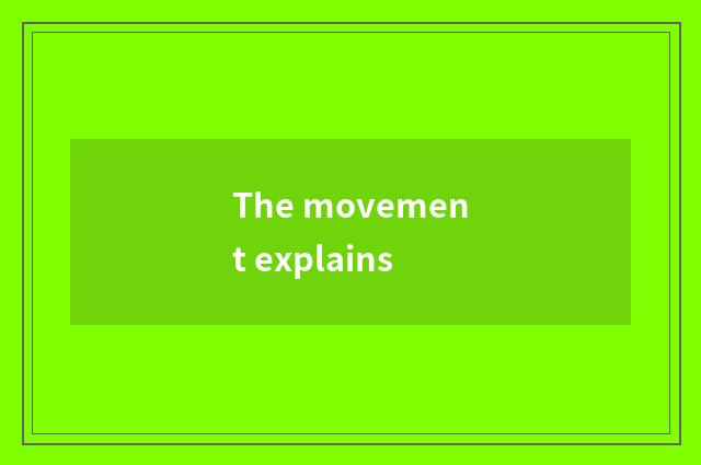 The movement explains