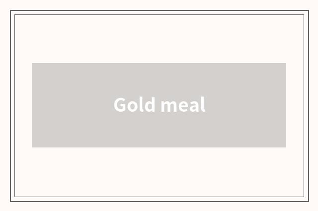Gold meal