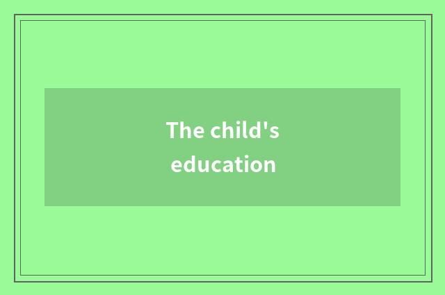 The child's education