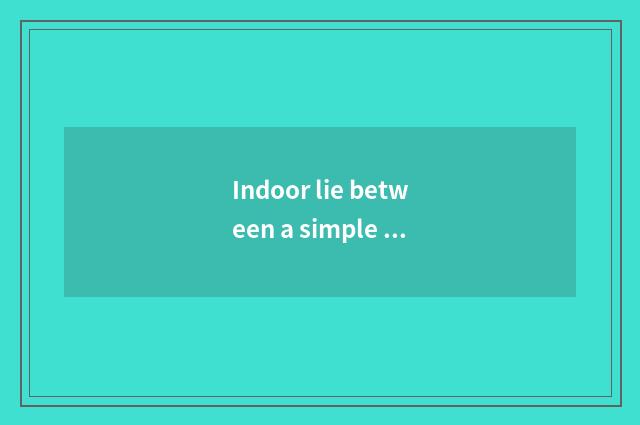 Indoor lie between a simple and easy method?