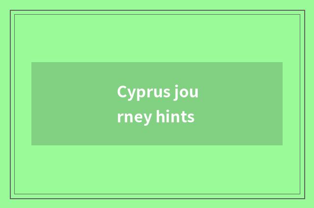 Cyprus journey hints