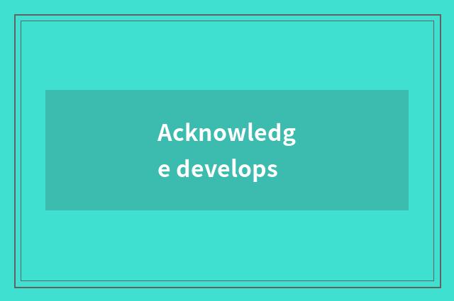 Acknowledge develops
