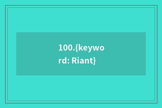 100.{keyword: Riant}