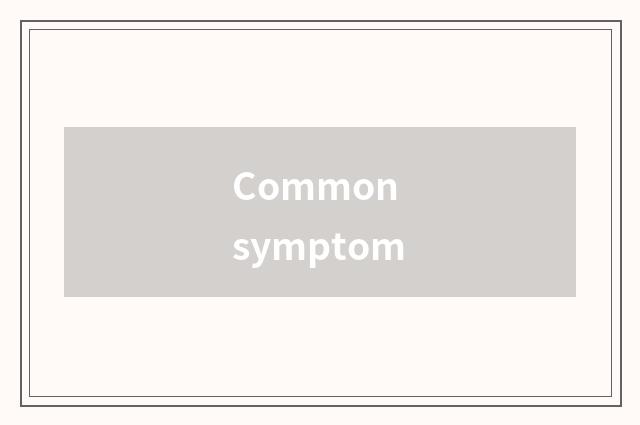 Common symptom