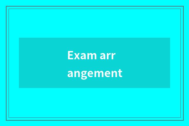 Exam arrangement