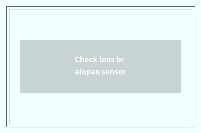 Check lens brainpan sensor