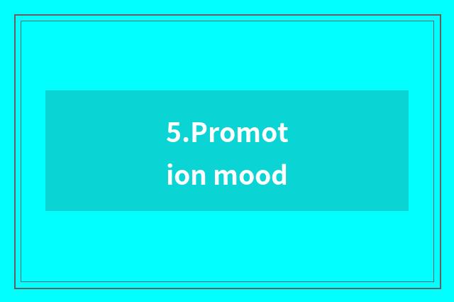 5.Promotion mood