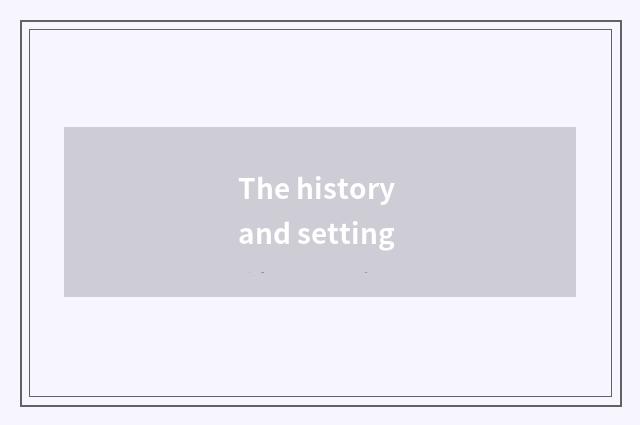 The history and setting
