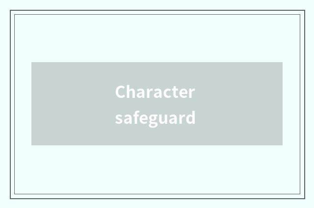 Character safeguard