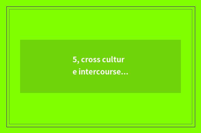 5, cross culture intercourse skill?