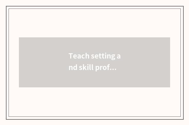 Teach setting and skill professionally