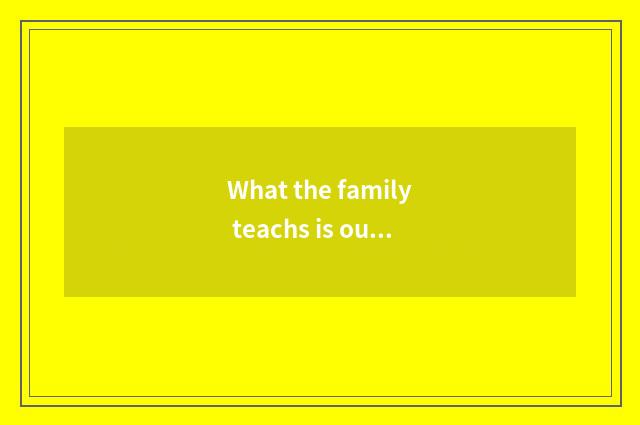 What the family teachs is outspread
