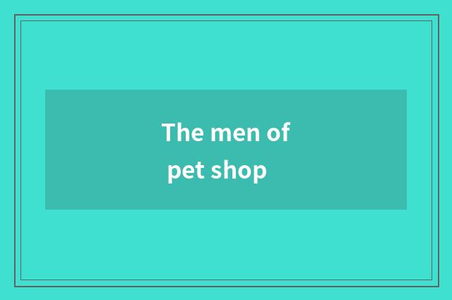 The men of pet shop