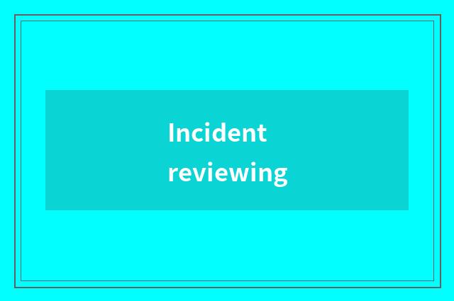Incident reviewing